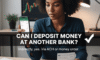 Can i Deposit Money At Another Bank
